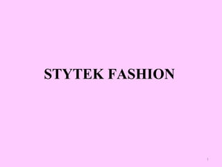 STYTEK FASHION
1
 
