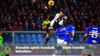 Ronaldo spielt Fussball,
Ronaldo spielt Fussball, um
um seine Familie
seine Familie zu
zu
behalten.
behalten.