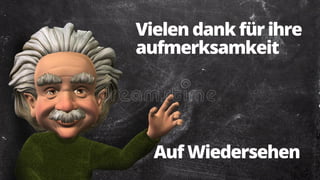 Vielen dank für ihre
aufmerksamkeit
Auf Wiedersehen