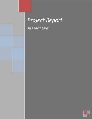 Project Report
SELF TACIT ZONE
 