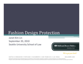 Fashion Design Protection
Janet Kim Lin
September 20, 2010
Seattle University School of Law
Seattle Uni ersit School of La
 