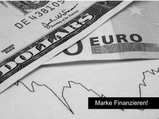 Marke Finanzieren!

 
