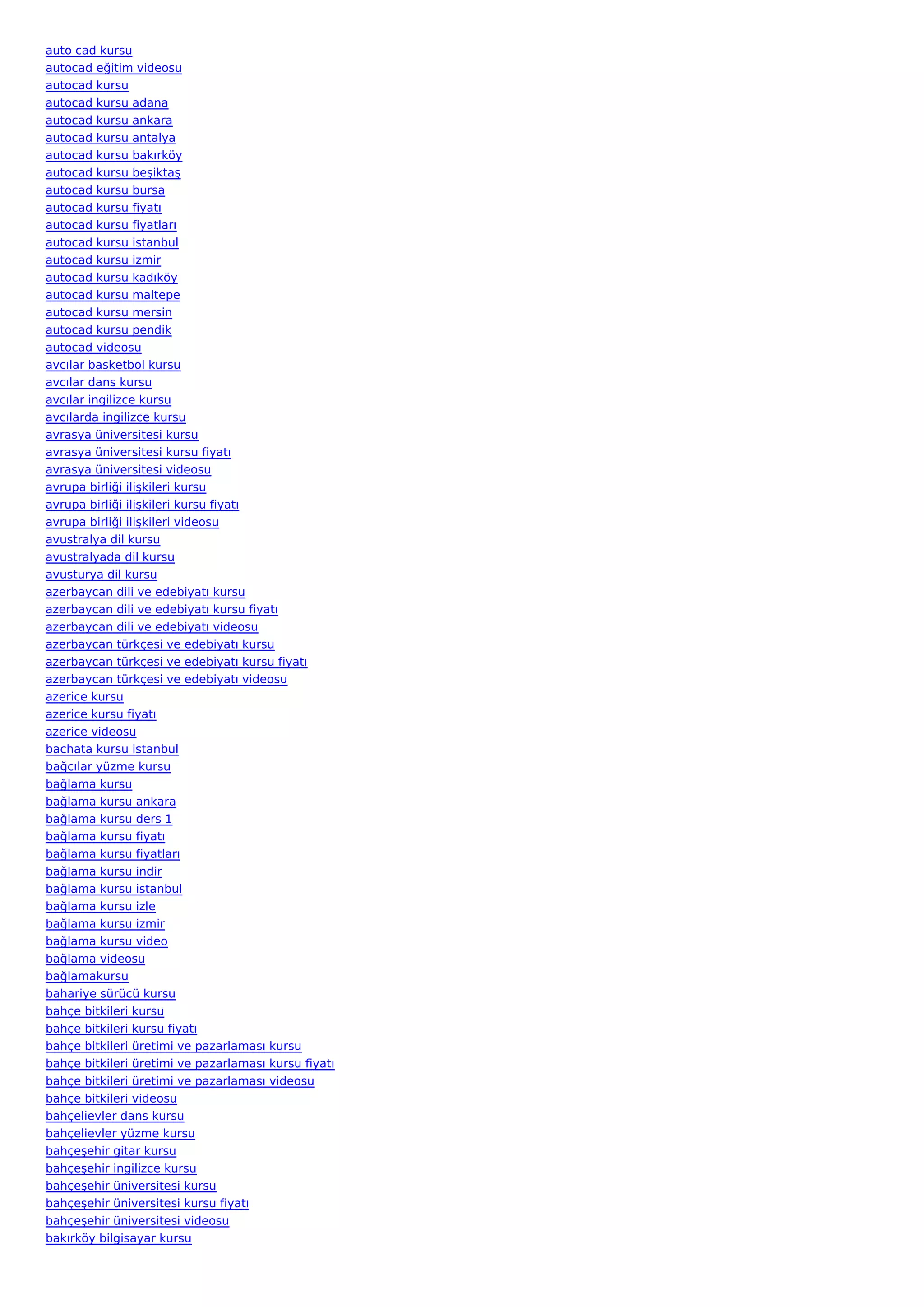 auto cad kursu
autocad eğitim videosu
autocad kursu
autocad kursu adana
autocad kursu ankara
autocad kursu antalya
autocad kursu bakırköy
autocad kursu beşiktaş
autocad kursu bursa
autocad kursu fiyatı
autocad kursu fiyatları
autocad kursu istanbul
autocad kursu izmir
autocad kursu kadıköy
autocad kursu maltepe
autocad kursu mersin
autocad kursu pendik
autocad videosu
avcılar basketbol kursu
avcılar dans kursu
avcılar ingilizce kursu
avcılarda ingilizce kursu
avrasya üniversitesi kursu
avrasya üniversitesi kursu fiyatı
avrasya üniversitesi videosu
avrupa birliği ilişkileri kursu
avrupa birliği ilişkileri kursu fiyatı
avrupa birliği ilişkileri videosu
avustralya dil kursu
avustralyada dil kursu
avusturya dil kursu
azerbaycan dili ve edebiyatı kursu
azerbaycan dili ve edebiyatı kursu fiyatı
azerbaycan dili ve edebiyatı videosu
azerbaycan türkçesi ve edebiyatı kursu
azerbaycan türkçesi ve edebiyatı kursu fiyatı
azerbaycan türkçesi ve edebiyatı videosu
azerice kursu
azerice kursu fiyatı
azerice videosu
bachata kursu istanbul
bağcılar yüzme kursu
bağlama kursu
bağlama kursu ankara
bağlama kursu ders 1
bağlama kursu fiyatı
bağlama kursu fiyatları
bağlama kursu indir
bağlama kursu istanbul
bağlama kursu izle
bağlama kursu izmir
bağlama kursu video
bağlama videosu
bağlamakursu
bahariye sürücü kursu
bahçe bitkileri kursu
bahçe bitkileri kursu fiyatı
bahçe bitkileri üretimi ve pazarlaması kursu
bahçe bitkileri üretimi ve pazarlaması kursu fiyatı
bahçe bitkileri üretimi ve pazarlaması videosu
bahçe bitkileri videosu
bahçelievler dans kursu
bahçelievler yüzme kursu
bahçeşehir gitar kursu
bahçeşehir ingilizce kursu
bahçeşehir üniversitesi kursu
bahçeşehir üniversitesi kursu fiyatı
bahçeşehir üniversitesi videosu
bakırköy bilgisayar kursu
 