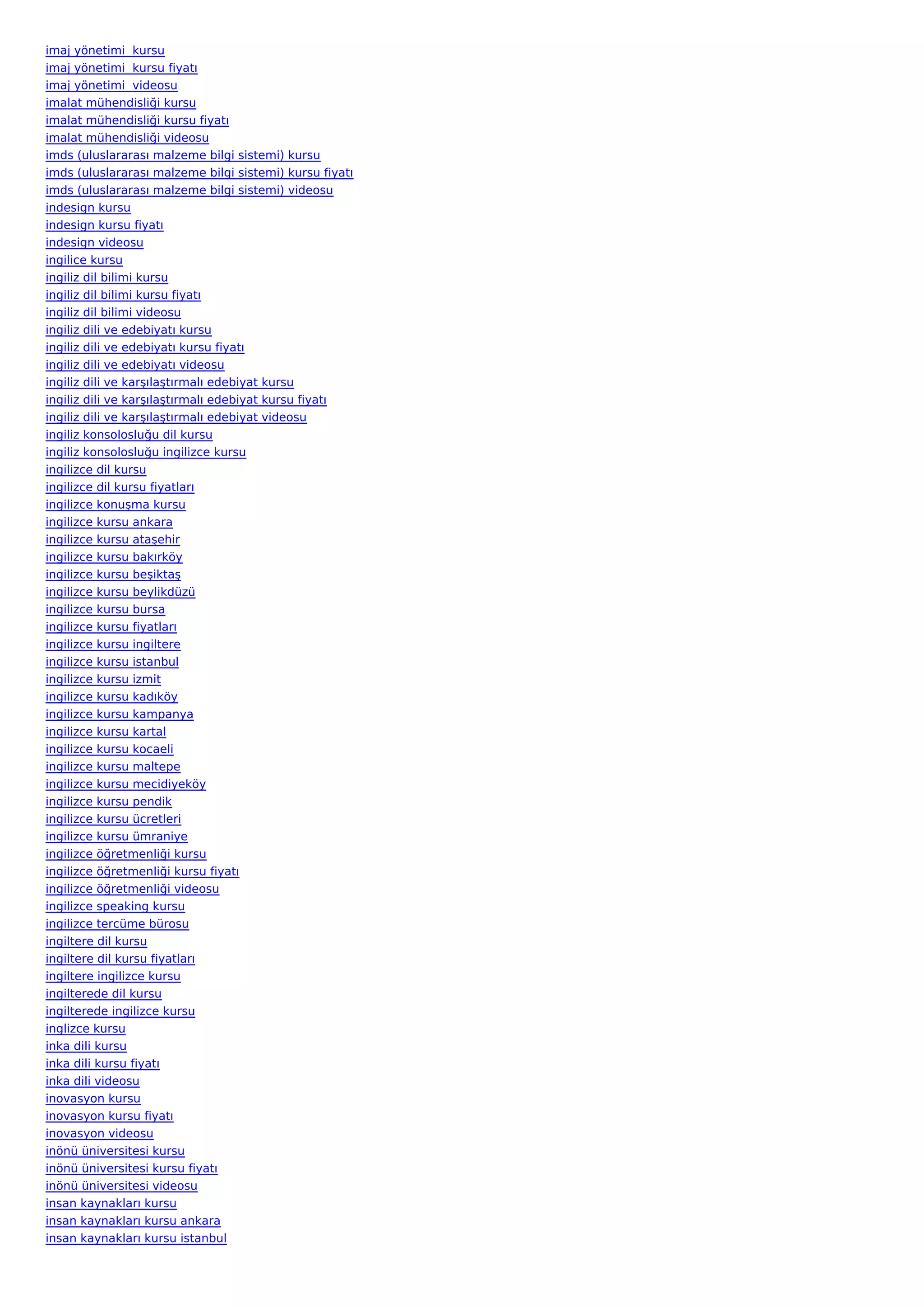 imaj yönetimi  kursu
imaj yönetimi  kursu fiyatı
imaj yönetimi  videosu
imalat mühendisliği kursu
imalat mühendisliği kursu fiyatı
imalat mühendisliği videosu
imds (uluslararası malzeme bilgi sistemi) kursu
imds (uluslararası malzeme bilgi sistemi) kursu fiyatı
imds (uluslararası malzeme bilgi sistemi) videosu
indesign kursu
indesign kursu fiyatı
indesign videosu
ingilice kursu
ingiliz dil bilimi kursu
ingiliz dil bilimi kursu fiyatı
ingiliz dil bilimi videosu
ingiliz dili ve edebiyatı kursu
ingiliz dili ve edebiyatı kursu fiyatı
ingiliz dili ve edebiyatı videosu
ingiliz dili ve karşılaştırmalı edebiyat kursu
ingiliz dili ve karşılaştırmalı edebiyat kursu fiyatı
ingiliz dili ve karşılaştırmalı edebiyat videosu
ingiliz konsolosluğu dil kursu
ingiliz konsolosluğu ingilizce kursu
ingilizce dil kursu
ingilizce dil kursu fiyatları
ingilizce konuşma kursu
ingilizce kursu ankara
ingilizce kursu ataşehir
ingilizce kursu bakırköy
ingilizce kursu beşiktaş
ingilizce kursu beylikdüzü
ingilizce kursu bursa
ingilizce kursu fiyatları
ingilizce kursu ingiltere
ingilizce kursu istanbul
ingilizce kursu izmit
ingilizce kursu kadıköy
ingilizce kursu kampanya
ingilizce kursu kartal
ingilizce kursu kocaeli
ingilizce kursu maltepe
ingilizce kursu mecidiyeköy
ingilizce kursu pendik
ingilizce kursu ücretleri
ingilizce kursu ümraniye
ingilizce öğretmenliği kursu
ingilizce öğretmenliği kursu fiyatı
ingilizce öğretmenliği videosu
ingilizce speaking kursu
ingilizce tercüme bürosu
ingiltere dil kursu
ingiltere dil kursu fiyatları
ingiltere ingilizce kursu
ingilterede dil kursu
ingilterede ingilizce kursu
inglizce kursu
inka dili kursu
inka dili kursu fiyatı
inka dili videosu
inovasyon kursu
inovasyon kursu fiyatı
inovasyon videosu
inönü üniversitesi kursu
inönü üniversitesi kursu fiyatı
inönü üniversitesi videosu
insan kaynakları kursu
insan kaynakları kursu ankara
insan kaynakları kursu istanbul
 