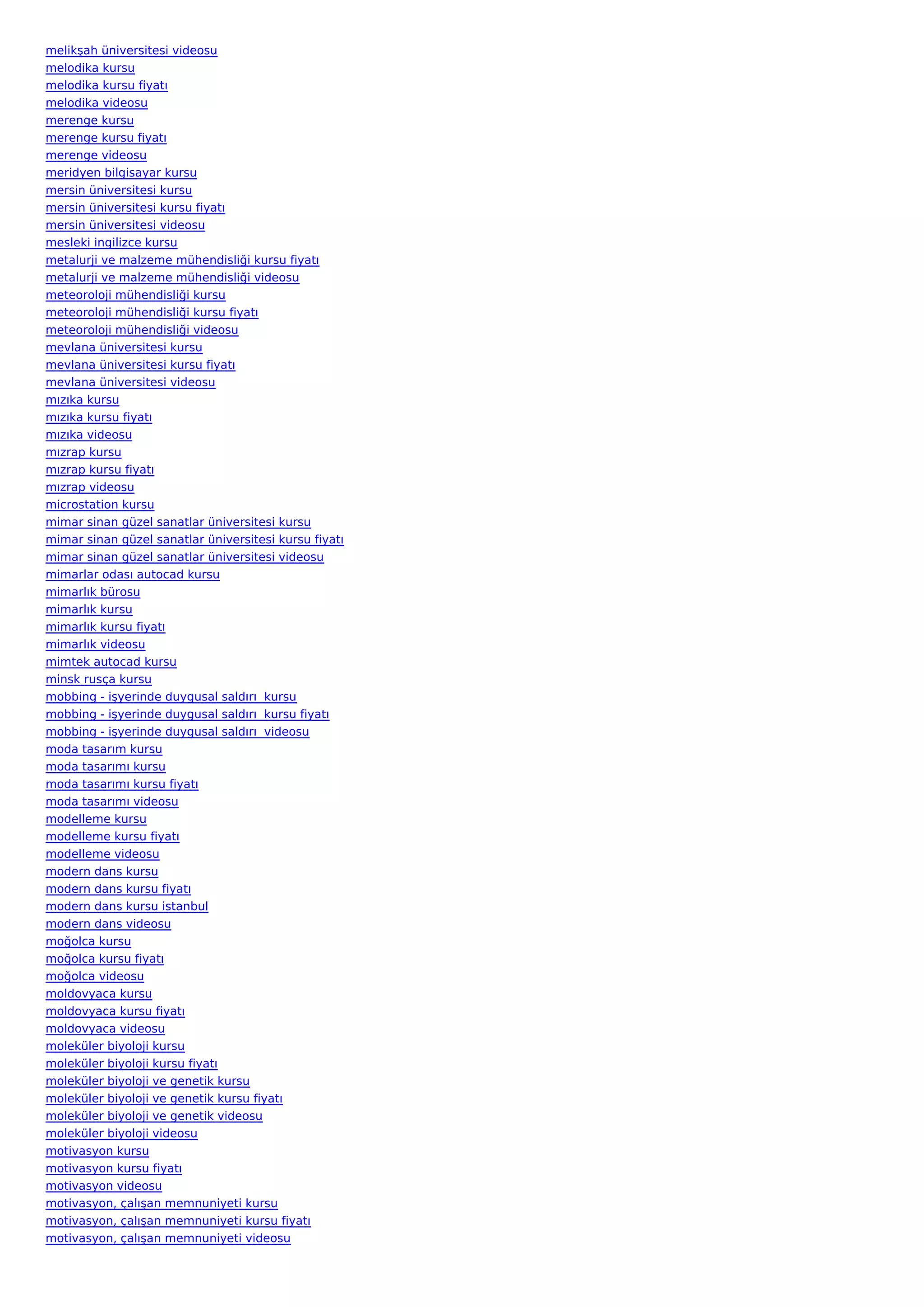 melikşah üniversitesi videosu
melodika kursu
melodika kursu fiyatı
melodika videosu
merenge kursu
merenge kursu fiyatı
merenge videosu
meridyen bilgisayar kursu
mersin üniversitesi kursu
mersin üniversitesi kursu fiyatı
mersin üniversitesi videosu
mesleki ingilizce kursu
metalurji ve malzeme mühendisliği kursu fiyatı
metalurji ve malzeme mühendisliği videosu
meteoroloji mühendisliği kursu
meteoroloji mühendisliği kursu fiyatı
meteoroloji mühendisliği videosu
mevlana üniversitesi kursu
mevlana üniversitesi kursu fiyatı
mevlana üniversitesi videosu
mızıka kursu
mızıka kursu fiyatı
mızıka videosu
mızrap kursu
mızrap kursu fiyatı
mızrap videosu
microstation kursu
mimar sinan güzel sanatlar üniversitesi kursu
mimar sinan güzel sanatlar üniversitesi kursu fiyatı
mimar sinan güzel sanatlar üniversitesi videosu
mimarlar odası autocad kursu
mimarlık bürosu
mimarlık kursu
mimarlık kursu fiyatı
mimarlık videosu
mimtek autocad kursu
minsk rusça kursu
mobbing - işyerinde duygusal saldırı  kursu
mobbing - işyerinde duygusal saldırı  kursu fiyatı
mobbing - işyerinde duygusal saldırı  videosu
moda tasarım kursu
moda tasarımı kursu
moda tasarımı kursu fiyatı
moda tasarımı videosu
modelleme kursu
modelleme kursu fiyatı
modelleme videosu
modern dans kursu
modern dans kursu fiyatı
modern dans kursu istanbul
modern dans videosu
moğolca kursu
moğolca kursu fiyatı
moğolca videosu
moldovyaca kursu
moldovyaca kursu fiyatı
moldovyaca videosu
moleküler biyoloji kursu
moleküler biyoloji kursu fiyatı
moleküler biyoloji ve genetik kursu
moleküler biyoloji ve genetik kursu fiyatı
moleküler biyoloji ve genetik videosu
moleküler biyoloji videosu
motivasyon kursu
motivasyon kursu fiyatı
motivasyon videosu
motivasyon, çalışan memnuniyeti kursu
motivasyon, çalışan memnuniyeti kursu fiyatı
motivasyon, çalışan memnuniyeti videosu
 
