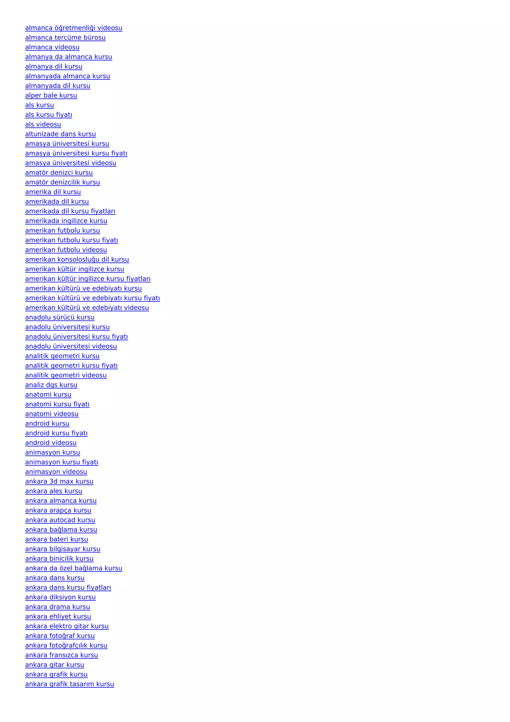 almanca öğretmenliği videosu
almanca tercüme bürosu
almanca videosu
almanya da almanca kursu
almanya dil kursu
almanyada almanca kursu
almanyada dil kursu
alper bale kursu
als kursu
als kursu fiyatı
als videosu
altunizade dans kursu
amasya üniversitesi kursu
amasya üniversitesi kursu fiyatı
amasya üniversitesi videosu
amatör denizci kursu
amatör denizcilik kursu
amerika dil kursu
amerikada dil kursu
amerikada dil kursu fiyatları
amerikada ingilizce kursu
amerikan futbolu kursu
amerikan futbolu kursu fiyatı
amerikan futbolu videosu
amerikan konsolosluğu dil kursu
amerikan kültür ingilizce kursu
amerikan kültür ingilizce kursu fiyatları
amerikan kültürü ve edebiyatı kursu
amerikan kültürü ve edebiyatı kursu fiyatı
amerikan kültürü ve edebiyatı videosu
anadolu sürücü kursu
anadolu üniversitesi kursu
anadolu üniversitesi kursu fiyatı
anadolu üniversitesi videosu
analitik geometri kursu
analitik geometri kursu fiyatı
analitik geometri videosu
analiz dgs kursu
anatomi kursu
anatomi kursu fiyatı
anatomi videosu
android kursu
android kursu fiyatı
android videosu
animasyon kursu
animasyon kursu fiyatı
animasyon videosu
ankara 3d max kursu
ankara ales kursu
ankara almanca kursu
ankara arapça kursu
ankara autocad kursu
ankara bağlama kursu
ankara bateri kursu
ankara bilgisayar kursu
ankara binicilik kursu
ankara da özel bağlama kursu
ankara dans kursu
ankara dans kursu fiyatları
ankara diksiyon kursu
ankara drama kursu
ankara ehliyet kursu
ankara elektro gitar kursu
ankara fotoğraf kursu
ankara fotoğrafçılık kursu
ankara fransızca kursu
ankara gitar kursu
ankara grafik kursu
ankara grafik tasarım kursu
 