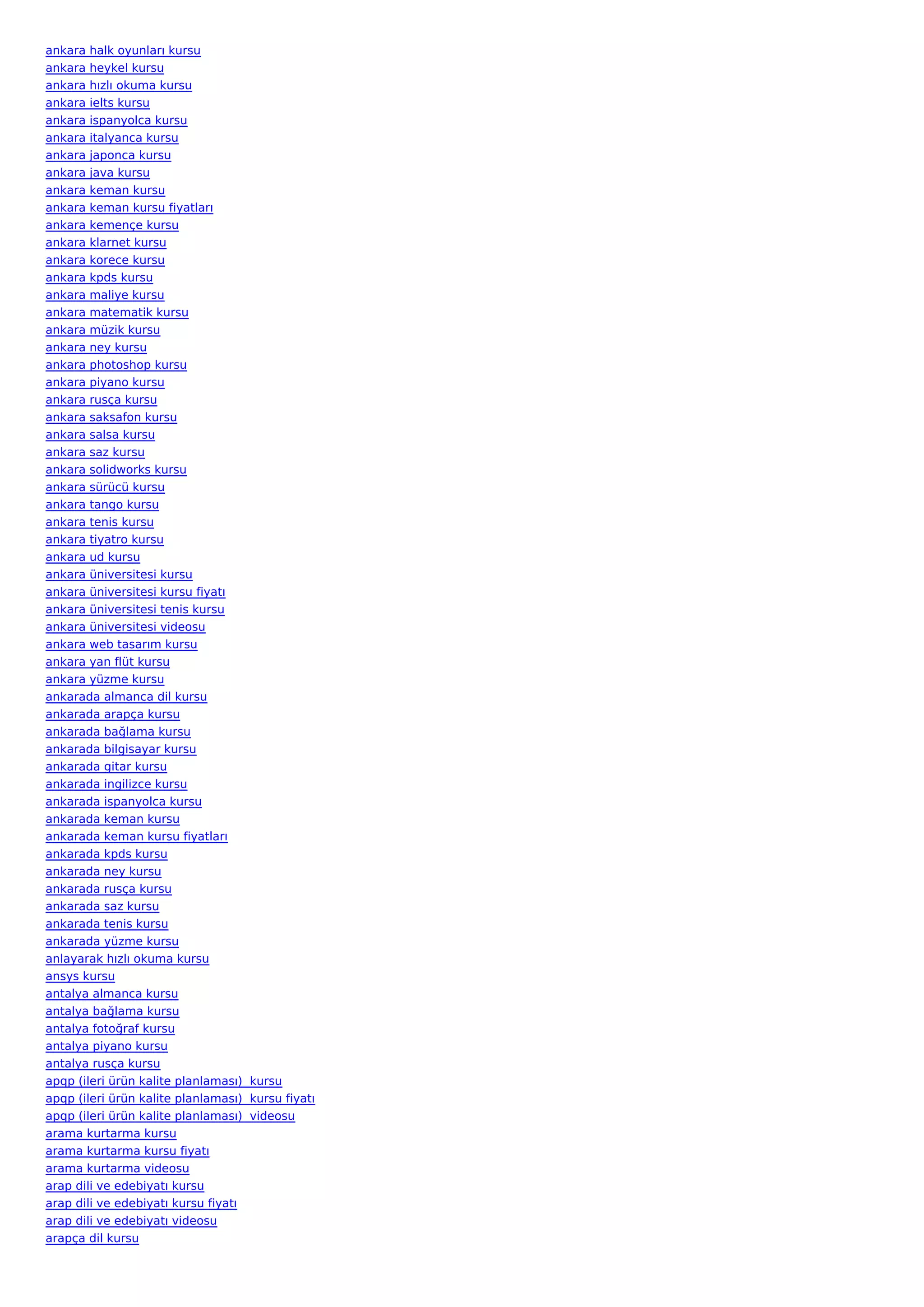 ankara halk oyunları kursu
ankara heykel kursu
ankara hızlı okuma kursu
ankara ielts kursu
ankara ispanyolca kursu
ankara italyanca kursu
ankara japonca kursu
ankara java kursu
ankara keman kursu
ankara keman kursu fiyatları
ankara kemençe kursu
ankara klarnet kursu
ankara korece kursu
ankara kpds kursu
ankara maliye kursu
ankara matematik kursu
ankara müzik kursu
ankara ney kursu
ankara photoshop kursu
ankara piyano kursu
ankara rusça kursu
ankara saksafon kursu
ankara salsa kursu
ankara saz kursu
ankara solidworks kursu
ankara sürücü kursu
ankara tango kursu
ankara tenis kursu
ankara tiyatro kursu
ankara ud kursu
ankara üniversitesi kursu
ankara üniversitesi kursu fiyatı
ankara üniversitesi tenis kursu
ankara üniversitesi videosu
ankara web tasarım kursu
ankara yan flüt kursu
ankara yüzme kursu
ankarada almanca dil kursu
ankarada arapça kursu
ankarada bağlama kursu
ankarada bilgisayar kursu
ankarada gitar kursu
ankarada ingilizce kursu
ankarada ispanyolca kursu
ankarada keman kursu
ankarada keman kursu fiyatları
ankarada kpds kursu
ankarada ney kursu
ankarada rusça kursu
ankarada saz kursu
ankarada tenis kursu
ankarada yüzme kursu
anlayarak hızlı okuma kursu
ansys kursu
antalya almanca kursu
antalya bağlama kursu
antalya fotoğraf kursu
antalya piyano kursu
antalya rusça kursu
apqp (ileri ürün kalite planlaması)  kursu
apqp (ileri ürün kalite planlaması)  kursu fiyatı
apqp (ileri ürün kalite planlaması)  videosu
arama kurtarma kursu
arama kurtarma kursu fiyatı
arama kurtarma videosu
arap dili ve edebiyatı kursu
arap dili ve edebiyatı kursu fiyatı
arap dili ve edebiyatı videosu
arapça dil kursu
 