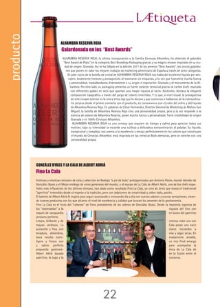 26
nombrespropios
AGUSTÍN SANTOLAYA
Personaje del Año Fuera de Serie 2014
AGUSTÍN SANTOLAYA, Director General de Bodegas Roda y Bodegas La Horra, fue elegido Persona-
je del Año Fuera de Serie 2014 en la categoría de Enología.
Son varios los motivos por los que la publicación Fuera de Serie ha decidido que este premio recai-
ga en AGUSTÍN SANTOLAYA: en menos de un cuarto de siglo ha hecho de Bodegas Roda, en La Rio-
ja, una referencia internacional. SANTOLAYA cree que el vino, como el arte, debe emocionar, y ase-
gura que el vino es la única forma dinámica de embotellar el tiempo. Hoy, los vinos de Roda, sus
hermanos de la Ribera del Duero (Corimbo) y también sus aceites (Dauro, del Empordà, y Aubocas-
sa, de Mallorca), se han convertido en referencia de vinos de calidad españoles. SANTOLAYA estudió
Ingeniería Técnica Agrícola y al mismo tiempo de ser profesor se dedicaba a la consultoría de viticul-
tura. Y así fue como llegó a Roda: me llamaron como consultor y el proyecto me enamoró. Solo con
observar la sensibilidad de Mario Rotllant (propietario de la bodega), diciendo que no tenía prisa,
pero que quería hacer un vino de los grandes, cuando todos los empresarios exigían una explotación
positiva en cuatro años. Y me quedé, cuenta SANTOLAYA.
JUAN FRANCISCO CARMONA
Nuevo Presidente de la Asociación de Sumilleres de la Región de Murcia
El hostelero y sumiller ceheginero JUAN FRANCISCO CARMONA, de 31 años, será el nuevo presi-
dente de la Asociación de los Sumilleres de la Región de Murcia (ASRM), en función de
las elecciones celebradas el pasado 25 de noviembre, relevando de este modo en el cargo a Antonio
Jesús Gras, según informan fuentes de All Line. Actualmente, es propietario del restaurante Pura
Cepa y también preside, desde hace tres años, la Asociación de Bares y Cafeterías de la Región de
Murcia, integrada en la patronal Hostemur. CARMONA, con 16 años de carrera en hostelería, se pro-
clamó el pasado mes de mayo segundo clasificado en la Región en el Concurso Mejor Sumiller de
España en Cava, y también accedió a la final del prestigioso concurso Nariz de Oro 2014. El nuevo
presidente ha formado una junta directiva que tiene como secretario a Rafael Moreno, del Club de El
Gourmet de El Corte Inglés, y como tesorero a Salvador Vidal, cocinero del restaurante El Soto.
CÉSAR ROMÁN
Mejor Sumiller de Bélgica y Luxemburgo según ‘Gault&Millau’
Gault&Millau, una de las guías gastronómicas y vinícolas más importantes de Francia y Europa nombró al español
CÉSAR ROMÁN Mejor Sumiller de Bélgica y Luxemburgo 2015. Un español que lleva nuestros vinos por ban-
dera y que suma este reconocimiento al que obtuvo en 2013 de Mejor Sumiller de Bruselas, ciudad en la que reside
y ejerce su profesión en el restaurante Comme chez soi (dos estrellas Michelin).
Este castellano-leonés empezó su carrera profesional con tan sólo 18 años, de la mano de Ramón Ramírez, en el
prestigioso restaurante El Amparo (Madrid). Después se marcha a Saint-Jean-Pied-de-Port (Pirineos Atlánticos,
Francia), para trabajar en el restaurante Les Pyrénées (Relais & Châteaux, 2 estrellas Michelin) y regresa a España en
2005 incorporándose al equipo de sumilleres de uno de los restaurantes míticos de Barcelona, Vía Véneto. Y vuelve a
Madrid en 2008 al restaurante del hotel Orfila (5 estrellas). En 2009 se incorpora al equipo de Joël Robuchon, uno de
los más reconocidos chefs de la cocina mundial, que inauguró en Taipei El Atelier, con Yosuke Suga, donde Román
trabajó.
Y también tendremos a este español representando a Bélgica y Luxemburgo en La Copa Jerez 2015. Desde aquí le
deseamos mucha suerte aunque su trayectoria demuestra que todo es fruto de esfuerzo y tesón.
22
producto
ALHAMBRA RESERVA ROJA
Galardonada en los “Best Awards”
ALHAMBRA RESERVA ROJA, la última incorporación a la familia Cervezas Alhambra, ha obtenido el galardón
“Best Award de Plata” en la categoría Best Branding-Packaging gracias a su mágico envase inspirado en su ciu-
dad de origen: Granada. Así se ha fallado en la edición 2017 de los premios “Best Awards”, los únicos galardo-
nes que ponen en valor los mejores trabajos de marketing alimentario de España a través de ocho categorías.
El color rojizo de la botella de cristal de ALHAMBRA RESERVA ROJA nos habla del excelente líquido por des-
cubrir, totalmente honesto y protagonista al mostrarse sin etiquetas, a la vez que transmite mucha fuerza
y personalidad, trasladándonos directamente a su origen e inspiración: Granada y el monumento de la Al-
hambra. Por otro lado, su packaging presenta un fuerte carácter sensorial gracias al cartón kraft, marcado
con diferentes golpes en seco que aportan una mayor riqueza al tacto. Asimismo, destaca la elegante
composición tipográfica a través del juego de colores invertidos. Y es que, a nivel visual, la protagonista
de este envase exterior es la única tinta roja que lo decora y que comienza a hablarnos de la extraordina-
ria cerveza desde el primer contacto con el producto, en consonancia con el color del vidrio y del líquido
de Alhambra Reserva Roja. En palabras de César Hernández, Director General de Marketing de Mahou San
Miguel, la botella de Alhambra Reserva Roja crea una personalidad propia, pero a la vez responde a la
esencia de valores de Alhambra Reserva, posee mucha fuerza y personalidad. Tiene credibilidad de origen
Granada y es 100% Cervezas Alhambra.
ALHAMBRA RESERVA ROJA es una cerveza que requiere de tiempo y calma para apreciar todos sus
matices; bajo su intensidad se esconde una sutileza y delicadeza extraordinarias al paladar. Su líquido,
excepcional y complejo, nos acerca a la excelencia y encaja perfectamente en los valores que construyen
el mundo de Cervezas Alhambra: está inspirada en las cervezas Bock alemanas, pero se concibe con una
personalidad propia.
GONZÁLEZ BYASS Y LA CALA DE ALBERT ADRIÀ
Fino La Cala
Intensas y emotivas sesiones de cata y selección en Bodega “a pie de bota” protagonizadas por Antonio Flores, master blender de
González Byass y el Mejor enólogo de vinos generosos del mundo, y el equipo de La Cala de Albert Adrià, uno de los chefs espa-
ñoles más influyentes de los últimos tiempos, han dado como resultado Fino La Cala, un vino de Jerez que evoca el tradicional
“aperitivo” entendido desde el respeto a la tradición, pero con salpicones de creatividad y, sobre todo, pasión.
El talento de Albert Adrià le inspira para seguir avanzando e innovando día a día con nuevos sabores y nuevas sensaciones, crean-
do nuevos productos con los que alcanza el nivel de excelencia y calidad que buscan los amantes de la gastronomía.
Fino La Cala es el fruto del “cabeceo” de finos procedentes de las soleras de González Byass. Desde la impronta vigorosa de
los “sobretablas” a la riqueza del fino con
toques de vanguardia en busca del aperitivo
jerezano perfecto.
Limpio, brillante y de intenso color oro con
toques verdosos, La Cala posee una nariz
punzante y fina, con claros recuerdos a
levadura, almendras, mar y algas secas. En
boca resulta extre- madamente amable,
ligero y fresco con un rico final amargo
y salino perfecto para acompañar la
propuesta gastronó- mica de La Cala de
Albert Adrià basada en la fusión entre el
aperitivo, la tapa y la conserva.
 