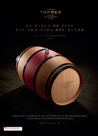Bodegas Torres es elegida por 3r. año como la ‘Marca de vino más admirada del mundo’
en la prestigiosa revista británica Drinks International
w w w . t o r r e s . e s
 