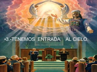 3.-TENEMOS  ENTRADA  AL CIELO. 