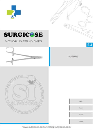 SU
SUTURE
Naht
Sutura
Suture
Sutura
MEDICAL INSTRUMENTS
www.surgicose.com // zaki@surgicose.com
 