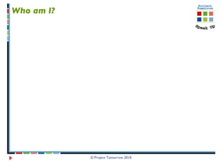 © Project Tomorrow 2010 Who am I?   