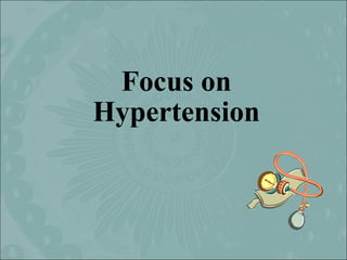 Focus on
Hypertension
 