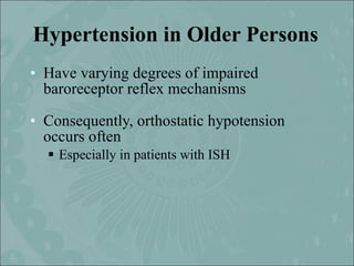 Hypertension in Older Persons
• Have varying degrees of impaired
  baroreceptor reflex mechanisms

• Consequently, orthost...
