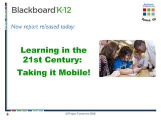 New report released today:   Learning in the 21st Century:  Taking it Mobile! 