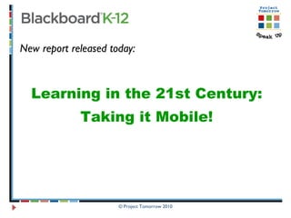 New report released today:   Learning in the 21st Century:  Taking it Mobile! 