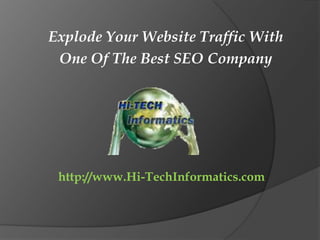 Explode Your Website Traffic With  One Of The Best SEO Company http://www.Hi-TechInformatics.com 