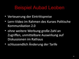 Beispiel Aubad Leoben <ul><li>Verteuerung der Eintrittspreise </li></ul><ul><li>Lern-Video im Rahmen des Kurses Politische...