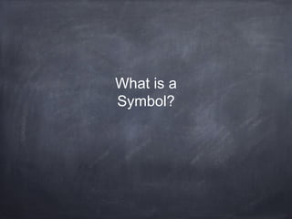 What is a
Symbol?
 