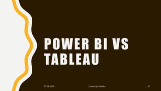 POWER BI VS
TABLEAU
07-08-2019 Created by Geetika 30
 
