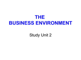 THE  BUSINESS ENVIRONMENT Study Unit 2 
