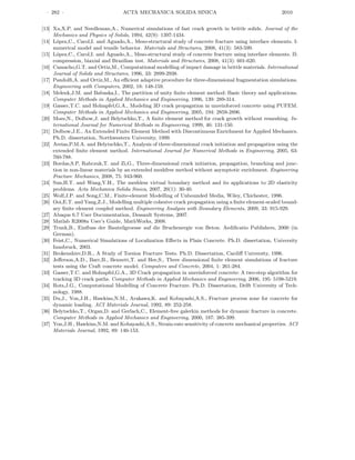 · 282 · ACTA MECHANICA SOLIDA SINICA 2010
[13] Xu,X.P. and Needleman,A., Numerical simulations of fast crack growth in brittle solids. Journal of the
Mechanics and Physics of Solids, 1994, 42(9): 1397-1434.
[14] López,C., Carol,I. and Aguado,A., Meso-structural study of concrete fracture using interface elements. I:
numerical model and tensile behavior. Materials and Structures, 2008, 41(3): 583-599.
[15] López,C., Carol,I. and Aguado,A., Meso-structural study of concrete fracture using interface elements. II:
compression, biaxial and Brazilian test. Materials and Structures, 2008, 41(3): 601-620.
[16] Camacho,G.T. and Ortiz,M., Computational modelling of impact damage in brittle materials. International
Journal of Solids and Structures, 1996, 33: 2899-2938.
[17] Pandolﬁ,A. and Ortiz,M., An eﬃcient adaptive procedure for three-dimensional fragmentation simulations.
Engineering with Computers, 2002, 18: 148-159.
[18] Melenk,J.M. and Babuska,I., The partition of unity ﬁnite element method: Basic theory and applications.
Computer Methods in Applied Mechanics and Engineering, 1996, 139: 289-314.
[19] Gasser,T.C. and Holzapfel,G.A., Modeling 3D crack propagation in unreinforced concrete using PUFEM.
Computer Methods in Applied Mechanics and Engineering, 2005, 194: 2859-2896.
[20] Moes,N., Dolbow,J. and Belytschko,T., A ﬁnite element method for crack growth without remeshing. In-
ternational Journal for Numerical Methods in Engineering, 1999, 46: 131-150.
[21] Dolbow,J.E., An Extended Finite Element Method with Discontinuous Enrichment for Applied Mechanics.
Ph.D. dissertation, Northwestern University, 1999.
[22] Areias,P.M.A. and Belytschko,T., Analysis of three-dimensional crack initiation and propagation using the
extended ﬁnite element method. International Journal for Numerical Methods in Engineering, 2005, 63:
760-788.
[23] Bordas,S.P, Rabczuk,T. and Zi,G., Three-dimensional crack initiation, propagation, branching and junc-
tion in non-linear materials by an extended meshfree method without asymptotic enrichment. Engineering
Fracture Mechanics, 2008, 75: 943-960.
[24] Sun,H.T. and Wang,Y.H., The meshless virtual boundary method and its applications to 2D elasticity
problems. Acta Mechanica Solida Sinica, 2007, 20(1): 30-40.
[25] Wolf,J.P. and Song,C.M., Finite-element Modelling of Unbounded Media, Wiley, Chichester, 1996.
[26] Ooi,E.T. and Yang,Z.J., Modelling multiple cohesive crack propagation using a ﬁnite element-scaled bound-
ary ﬁnite element coupled method. Engineering Analysis with Boundary Elements, 2009, 33: 915-929.
[27] Abaqus 6.7 User Documentation, Dessault Systems, 2007.
[28] Matlab R2008a User’s Guide, MathWorks, 2008.
[29] Trunk,B., Einﬂuss der Bauteilgroesse auf die Bruchenergie von Beton. Aediﬁcatio Publishers, 2000 (in
German).
[30] Feist,C., Numerical Simulations of Localization Eﬀects in Plain Concrete. Ph.D. dissertation, University
Innsbruck, 2003.
[31] Brokenshire,D.R., A Study of Torsion Fracture Tests. Ph.D. Dissertation, Cardiﬀ University, 1996.
[32] Jeﬀerson,A.D., Barr,B., Bennett,T. and Hee,S., Three dimensional ﬁnite element simulations of fracture
tests using the Craft concrete model. Computers and Concrete, 2004, 1: 261-284.
[33] Gasser,T.C. and Holzapfel,G.A., 3D Crack propagation in unreinforced concrete: A two-step algorithm for
tracking 3D crack paths. Computer Methods in Applied Mechanics and Engineering, 2006, 195: 5198-5219.
[34] Rots,J.G., Computational Modelling of Concrete Fracture. Ph.D. Dissertation, Delft University of Tech-
nology, 1988.
[35] Du,J., Yon,J.H., Hawkins,N.M., Arakawa,K. and Kobayashi,A.S., Fracture process zone for concrete for
dynamic loading. ACI Materials Journal, 1992, 89: 252-258.
[36] Belytschko,T., Organ,D. and Gerlach,C., Element-free galerkin methods for dynamic fracture in concrete.
Computer Methods in Applied Mechanics and Engineering, 2000, 187: 385-399.
[37] Yon,J.H., Hawkins,N.M. and Kobayashi,A.S., Strain-rate sensitivity of concrete mechanical properties. ACI
Materials Journal, 1992, 89: 146-153.
 