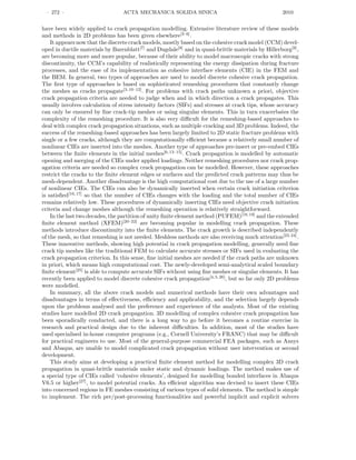 · 272 · ACTA MECHANICA SOLIDA SINICA 2010
have been widely applied to crack propagation modelling. Extensive literature review of these models
and methods in 2D problems has been given elsewhere[3–6]
.
It appears now that the discrete crack models, mostly based on the cohesive crack model (CCM) devel-
oped in ductile materials by Barenblatt[7]
and Dugdale[8]
and in quasi-brittle materials by Hillerborg[9]
,
are becoming more and more popular, because of their ability to model macroscopic cracks with strong
discontinuity, the CCM’s capability of realistically representing the energy dissipation during fracture
processes, and the ease of its implementation as cohesive interface elements (CIE) in the FEM and
the BEM. In general, two types of approaches are used to model discrete cohesive crack propagation.
The ﬁrst type of approaches is based on sophisticated remeshing procedures that constantly change
the meshes as cracks propagate[3,10–12]
. For problems with crack paths unknown a priori, objective
crack propagation criteria are needed to judge when and in which direction a crack propagates. This
usually involves calculation of stress intensity factors (SIFs) and stresses at crack tips, whose accuracy
can only be ensured by ﬁne crack-tip meshes or using singular elements. This in turn exacerbates the
complexity of the remeshing procedure. It is also very diﬃcult for the remeshing-based approaches to
deal with complex crack propagation situations, such as multiple cracking and 3D problems. Indeed, the
success of the remeshing-based approaches has been largely limited to 2D static fracture problems with
single or a few cracks, although they are computationally eﬃcient because a relatively small number of
nonlinear CIEs are inserted into the meshes. Another type of approaches pre-insert or pre-embed CIEs
between the ﬁnite elements in the initial meshes[6,13–15]
. Crack propagation is modelled by automatic
opening and merging of the CIEs under applied loadings. Neither remeshing procedures nor crack prop-
agation criteria are needed so complex crack propagation can be modelled. However, these approaches
restrict the cracks to the ﬁnite element edges or surfaces and the predicted crack patterns may thus be
mesh-dependent. Another disadvantage is the high computational cost due to the use of a large number
of nonlinear CIEs. The CIEs can also be dynamically inserted when certain crack initiation criterion
is satisﬁed[16,17]
so that the number of CIEs changes with the loading and the total number of CIEs
remains relatively low. These procedures of dynamically inserting CIEs need objective crack initiation
criteria and change meshes although the remeshing operation is relatively straightforward.
In the last two decades, the partition of unity ﬁnite element method (PUFEM)[18,19]
and the extended
ﬁnite element method (XFEM)[20–22]
are becoming popular in modelling crack propagation. These
methods introduce discontinuity into the ﬁnite elements. The crack growth is described independently
of the mesh, so that remeshing is not needed. Meshless methods are also receiving much attention[23,24]
.
These innovative methods, showing high potential in crack propagation modelling, generally need ﬁne
crack tip meshes like the traditional FEM to calculate accurate stresses or SIFs used in evaluating the
crack propagation criterion. In this sense, ﬁne initial meshes are needed if the crack paths are unknown
in priori, which means high computational cost. The newly-developed semi-analytical scaled boundary
ﬁnite element[25]
is able to compute accurate SIFs without using ﬁne meshes or singular elements. It has
recently been applied to model discrete cohesive crack propagation[4,5,26]
, but so far only 2D problems
were modelled.
In summary, all the above crack models and numerical methods have their own advantages and
disadvantages in terms of eﬀectiveness, eﬃciency and applicability, and the selection largely depends
upon the problems analysed and the preference and experience of the analysts. Most of the existing
studies have modelled 2D crack propagation. 3D modelling of complex cohesive crack propagation has
been sporadically conducted, and there is a long way to go before it becomes a routine exercise in
research and practical design due to the inherent diﬃculties. In addition, most of the studies have
used specialised in-house computer programs (e.g., Cornell University’s FRANC) that may be diﬃcult
for practical engineers to use. Most of the general-purpose commercial FEA packages, such as Ansys
and Abaqus, are unable to model complicated crack propagation without user intervention or second
development.
This study aims at developing a practical ﬁnite element method for modelling complex 3D crack
propagation in quasi-brittle materials under static and dynamic loadings. The method makes use of
a special type of CIEs called ‘cohesive elements’, designed for modelling bonded interfaces in Abaqus
V6.5 or higher[27]
, to model potential cracks. An eﬃcient algorithm was devised to insert these CIEs
into concerned regions in FE meshes consisting of various types of solid elements. The method is simple
to implement. The rich pre/post-processing functionalities and powerful implicit and explicit solvers
 