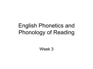 English Phonetics and
Phonology of Reading

       Week 3
 