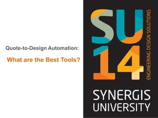 Quote-to-Design Automation:
What are the Best Tools?
 