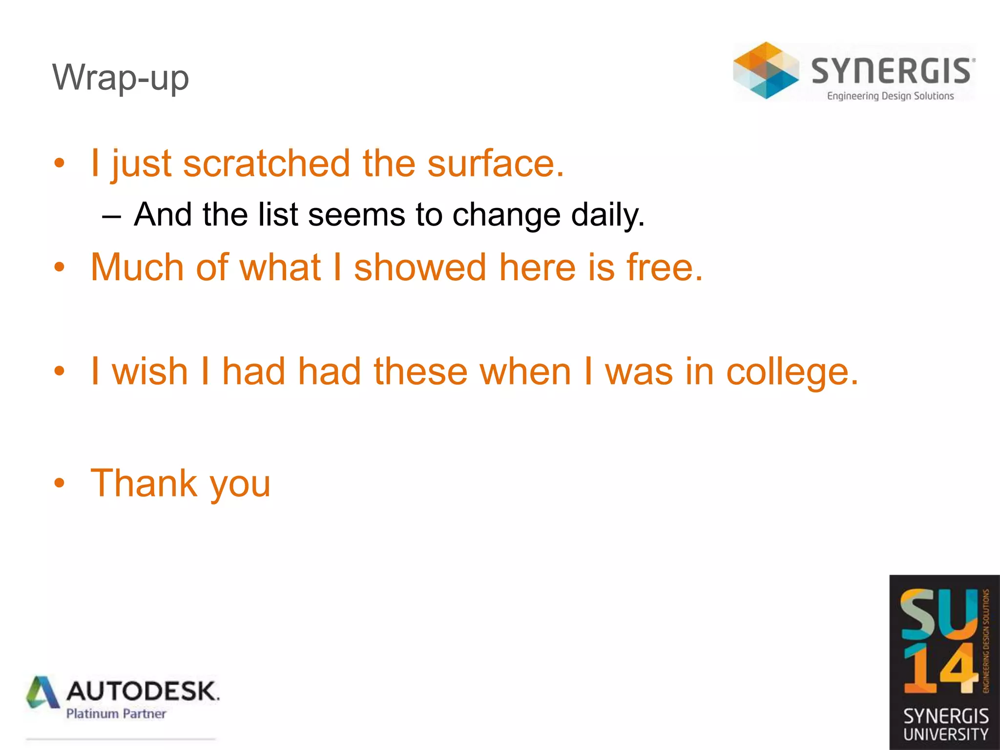 Wrap-up
• I just scratched the surface.
– And the list seems to change daily.
• Much of what I showed here is free.
• I wish I had had these when I was in college.
• Thank you
 