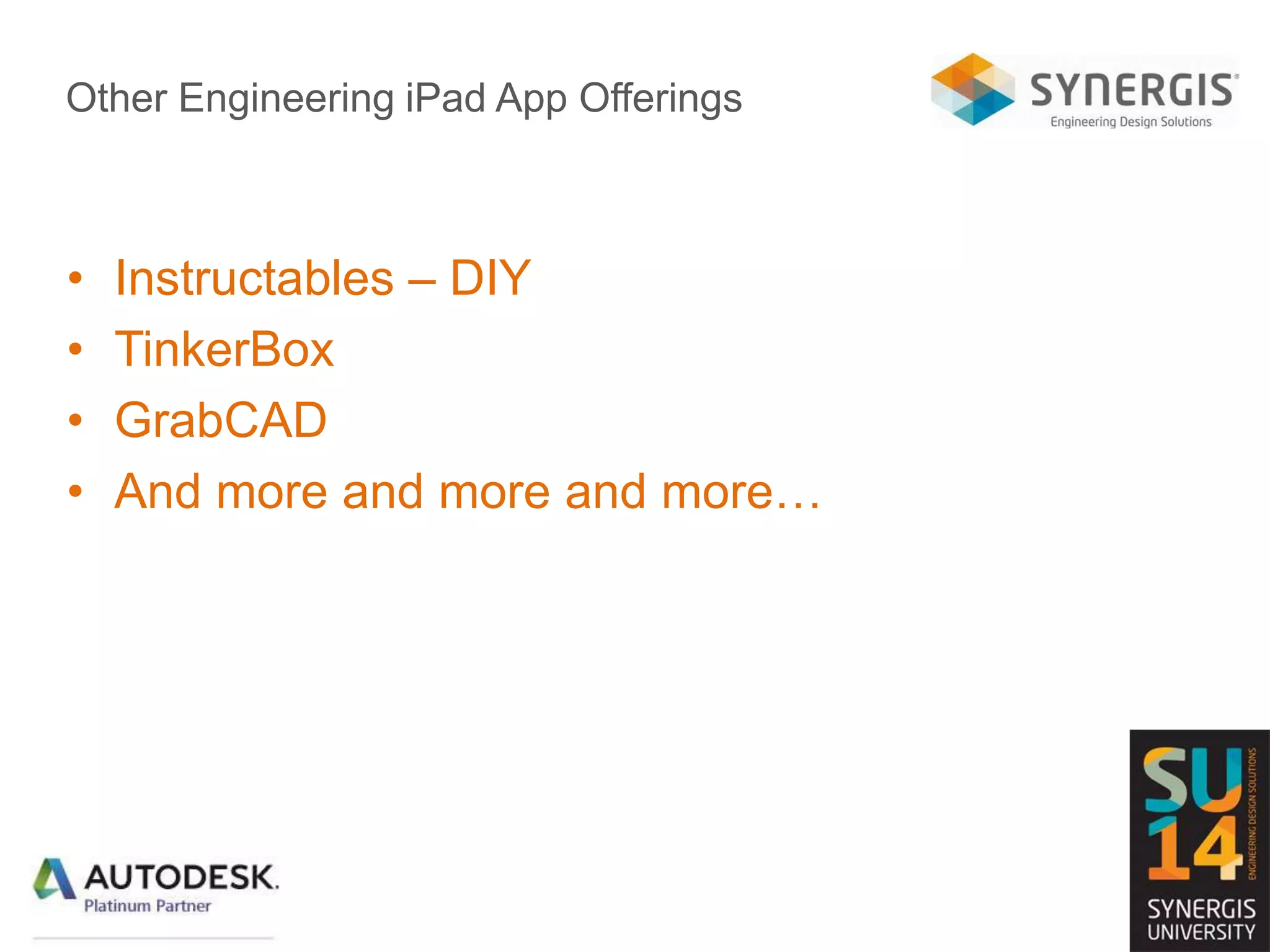 Other Engineering iPad App Offerings
• Instructables – DIY
• TinkerBox
• GrabCAD
• And more and more and more…
 