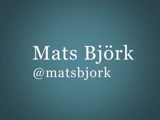Mats Björk
@matsbjork
 