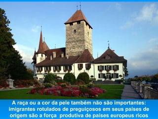 A raça ou a cor da pele também não são importantes: imigrantes rotulados de preguiçosos em seus países de origem são a força  produtiva de países europeus ricos 
