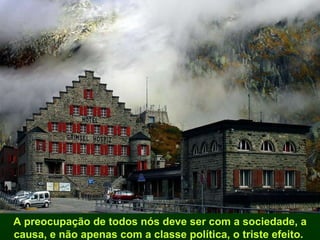 A preocupação de todos nós deve ser com a sociedade, a causa, e não apenas com a classe política, o triste efeito.  