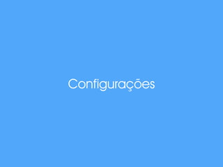 Configurações 
 