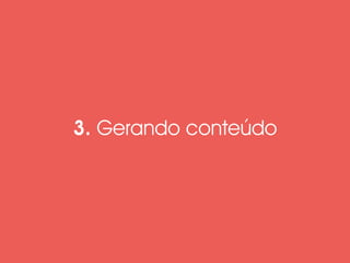 3. Gerando conteúdo 
 