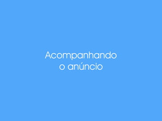 Acompanhando 
o anúncio 
 