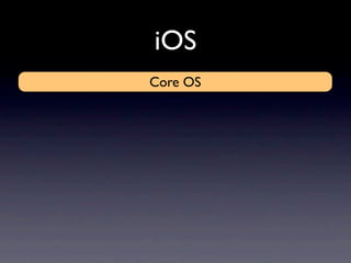 iOS
Core Bluetooth network, memory)
System Framework
External Accessory Framework
Security(thread, OS
            Core
 