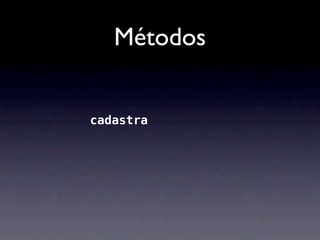 Métodos


-(void)cadastra:(Contato *)contato;
       cadastra
 