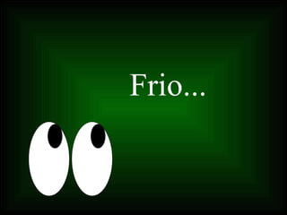 Frio... 