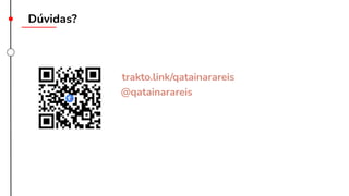 @qatainarareis
trakto.link/qatainarareis
Dúvidas?
 