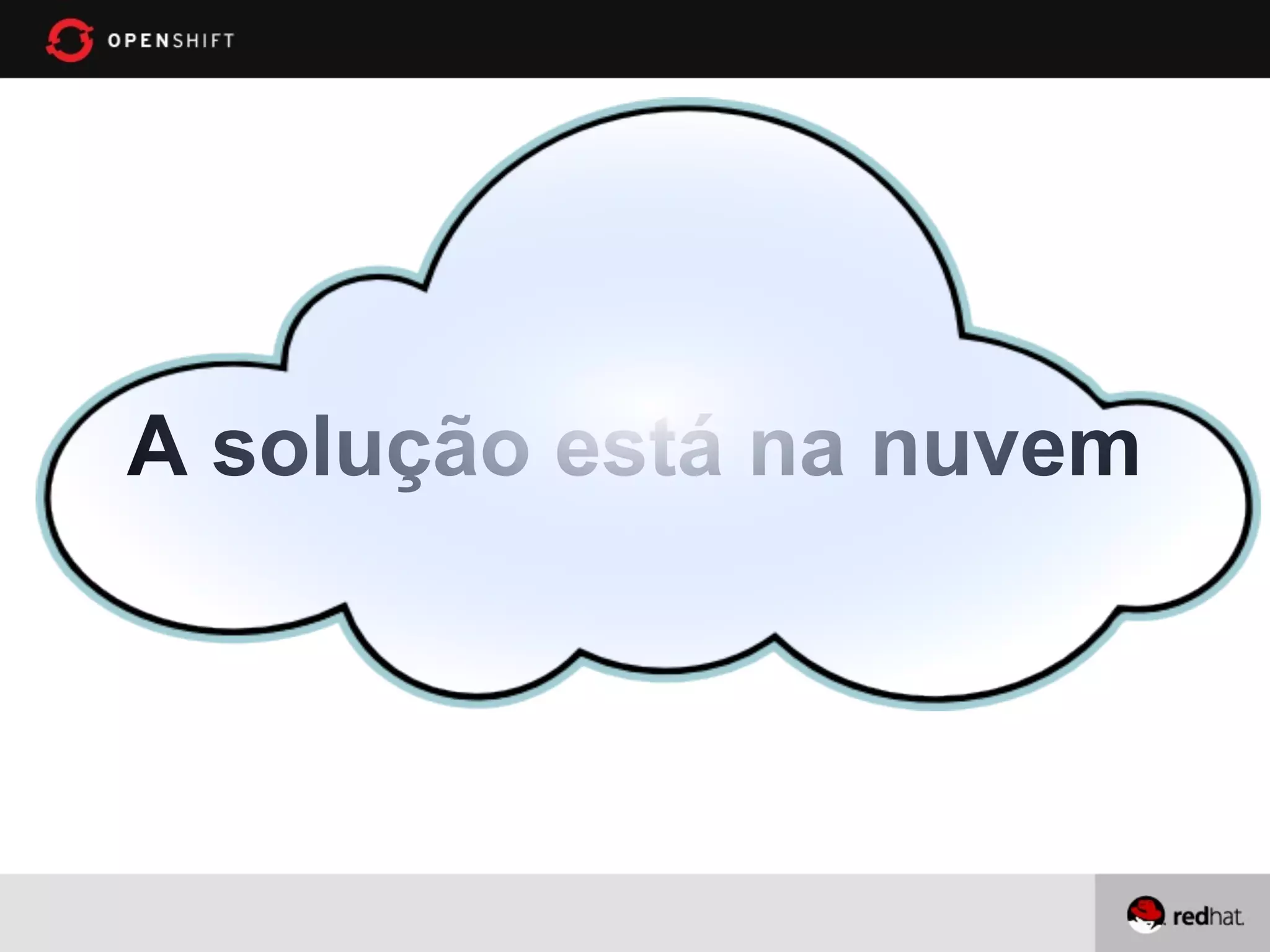 A solução está na nuvem
 