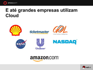 E até grandes empresas utilizam
Cloud
 