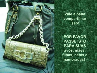 Vale a pena compartilhar isso! POR FAVOR PASSE ISTO PARA SUAS avós, mães, filhas, netas e namoradas!   