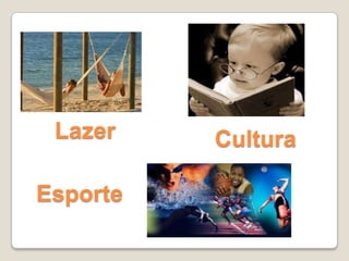 Lazer Cultura
Esporte
 