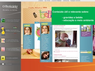 Conteúdo útil e relevante sobre: - gravidez e bebês - educação e meio ambiente 