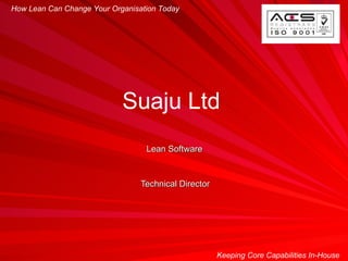 Lean Software Technical Director How Lean Can Change Your Organisation Today Keeping Core Capabilities In-House Suaju Ltd  
