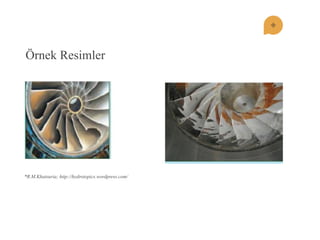 Örnek Resimler 
*R.M.Khatsuria; http://hydrotopics.wordpress.com/  