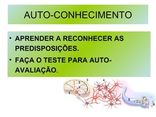 AUTO-CONHECIMENTO APRENDER A RECONHECER AS PREDISPOSIÇÕES.  FAÇA O TESTE PARA AUTO-AVALIAÇÃO . 