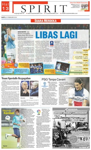 Inter Kini Bidik Fiorentina
INTER Milan pekan lalu
menghapus catatan
negatif mereka usai
mengalahkan Sassuolo.

Halaman 14

SABTU, 15 FEBRUARI 2014

MANCHESTER - Jose
Mourinho meninggalkan
Stadion Etihad, Senin (3/2) dua
pekan lalu, dengan membawa
segudang pujian.

Jesus Navas

LIBAS LAGI

Dia sukses menjadi dalang kemenangan
Chelsea 1-0 atas tuan rumah Manchester City
di Liga Premier. Bek Branislav Ivanovic mencetak satu-satunya gol yang membuat rekor
100% menang tim Manuel Pellegrini di kandang berakhir.
Namun Mourinho menegaskan, meski
menang, timnya adalah ”kuda kecil” yang
belum siap bersaing dengan City. Tapi sukses
ulang di Eastlands pada babak kelima Piala
FA, Sabtu (15/2) ini, bisa meyakinkan dia
bahwa Chelsea kini sudah berbeda dan semakin stabil.
Mourinho akan kembali menumpukan
harapan kepada Eden Hazard, yang memiliki
peran besar membawa The Blues ke puncak
klasemen, dalam laga kali ini.
Penyerang Belgia itu mencetak hattrick ke
gawang Newcastle United, akhir pekan lalu.
Tapi Hazard terkadang labil. Dia gagal men-

ginspirasi tim saat imbang 1-1 dengan
West Bromwich Albion, Selasa (11/2).
John Terry melewatkan pertandingan di The Hawthorns karena masalah
otot. Dia mungkin akan menjadi satusatunya perubahan dalam tim
Mourinho ketika melawan City.
Oscar memuaskan, sementara
Frank Lampard berada dalam barisan untuk
kembali ke pusat lini tengah. David Luiz hampir pasti akan diminta turun ke pertahanan
guna menutupi absennya Terry.
Dia akan bermitra dengan Gary Cahill, jika
pemain internasional Inggris itu dapat mengatasi cedera betis.
Manajer City Manuel Pellegrini merotasi
pemain pada putaran sebelumnya, saat mereka
mengalahkan Blackburn Rovers dan Watford.
Tetapi dia tampaknya akan menyiapkan line
up terkuat untuk menyambut kunjungan salah

satu pesaing gelar itu.
Tanpa Aguero
Dia masih tanpa Sergio Aguero dan
Fernandinho. Samir Nasri juga belum
pasti bisa bermain karena masih berkutat
dengan cedera ligamen lutut. Matija
Nastasic dan Javi Garcia yang diragukan.
Pellegrini hanya memiliki James Milner
untuk memegang peran di lini tengah bersama
Yaya Toure. Di depan, dia bisa menugaskan
Edin Dzeko dan Alvaro Negredo, ditopang
sayap David Silva dan Jesus Navas.
Pellegrini tentu tak ingin kehilangan muka
dua kali di depan para fans. Apalagi kekalahan
akan membuat mimpi quadruple-nya musim
ini sirna. Pria asal Cile itu bermimpi bisa membawa The Citizens memenangi Liga Premier,
Piala FA, Piala Liga, dan Liga
Champions.

Pertempuran melawan Chelsea akan
memberi jawaban atas ambisi besarnya itu.
”Tidak mudah untuk bermain berturut-turut
melawan tim yang sama. Anda akan mencoba
untuk membaca permainan sebelumnya dan
meningkatkan kinerja. Tetapi kadang-kadang
Anda dipengaruhi oleh arah permainan mereka,” kata Mourinho. (rtr,F3-43)

SM/Reuters

Tuan Spesialis Kegagalan
LONDON - Bukan Jose Mourinho jika tak bisa
membuat kuping orang lain merah. Setelah mengejek manajer Manchester City, Manuel Pellegrini,
Mourinho kini membuat panas telinga bos Arsenal,
Arsene Wenger.
Pelatih Chelsea itu menyebut Wenger sebagai
”spesialis dalam kegagalan” --merujuk pada usaha Wenger yang selalu gagal memberi titel juara
kepada Arsenal meski mereka sering memimpin
klasemen.
”Dia adalah spesialis dalam kegagalan,” kata
Mourinho kepada wartawan, Jumat (14/2) .
”Saya tidak takut gagal karena saya tidak gagal
berkali-kali. Sementara dia? Dia delapan tahun
tanpa trofi dan itu sangat panjang. Dia adalah spesialis. Jika saya melakukan itu dengan Chelsea,
saya akan pergi dan tidak akan pernah datang lagi.”
Chelsea, yang akan menghadapi Manchester
City di babak kelima Piala FA, Sabtu ini, berada di
puncak Liga Premier, satu poin di atas Arsenal yang
menemati posisi kedua.
Mourinho seringkali memprovokasi manajer
lain dengan komentar berduri. Pekan lalu Pellegrini
disebutnya sebagai ”manajer jangka pendek dan

PSG Tanpa Cavani
PARIS - Penyerang Paris
Saint Germain, Edinson
Cavani, dipastikan
absen pada pertandingan babak 16 besar Liga
Champions, pekan
depan. Dia tak akan ikut timnya ketika
melawat ke markas Bayer Leverkusen.
Striker Uruguay itu masih memiliki masalah
dengan paha kanan.
Pelatih Laurent Blanc menjelaskan,
Cavani belum siap bermain sejak mendapat cedera pada pertandingan Liga
Prancis, 31 Januari lalu. Dia diperkirakan
masih absen sepekan lagi.
Blanc menjelaskan, meski proses
pemulihan sang pemain berjalan bagus, dia
belum akan siap untuk bermain pertandingan pertama babak 16 besar di Leverkusen.
”Kami bahkan tidak pernah mempertimbangkan bahwa dia dapat dimainkan untuk
(melawan) Leverkusen,” kata Blanc pada
Barcelona FC

SM/rtr

Mourinho

Wenger

boros” karena tidak menyiapkan tim untuk 10
tahun ke depan.
Dia menuding pesaingnya itu terlalu banyak
menghabiskan duit di bursa transfer. Mourinho
menduga City tidak mematuhi pedoman UEFA
tentang Financial Fair Play. (rtr,F3-43)

konferensi pers, kemarin.
”Namun kami akan melihat dia kembali dengan sangat cepat, semua tanda
sangat bagus.”
Cavani telah mencetak 20 gol dari 30
pertandingan dalam semua kompetisi sejak bergabung dengan
pemuncak klasemen Liga
Prancis itu dari Napoli
tahun lalu. Dia memecahkan rekor transfer
Prancis dengan nilai 64
juta euro.
Blanc tak akan pusing
kendati kehilangan
Cavani. Dia masih memiliki duet Zlatan Ibrahimovic dan Ezequiel
Lavezzi yang bisa diandalkan. Ibra menyumbang
18 gol dari 23 pertandingEdinson
an. (rtr,F3-43)

Cavani

SM/rtr

Neymar

Kembali

Neymar
SM/rtr

BARCELONA - Garis depan
Barcelona akan kembali diperkuat
penyerang asal Brasil, Neymar, saat
melawan Rayo Vallecano di Camp Nou,
Minggu (16/2) dini hari WIB nanti.
Penyerang asal Brasil itu
berlatih dengan semua anggota
tim untuk pertama kali pada
Senin (11/2) lalu.
”Neymar berlatih baik. Ia
tidak merasa sakit, dan
secara fisik berada
dalam kondisi yang
sangat baik,” kata pelatih
Gerardo Martino.
Kembalinya Neymar ke dalam tim
menjadi kabar terbaik bagi Martino
pekan ini, setelah akhir pekan lalu
membawa Azulgrana ke puncak klasemen berkat kemenangan atas Sevilla.
Mereka juga menikmati permainan
ketika merebut tiket final Copa del Rey
kontra Real Sociedad, Rabu lalu. Barca
akan menentang Real Madrid di partai
puncak --final clasico keenam dalam
sejarah Piala Raja.
Barca kembali memimpin La Liga
setelah beberapa kali tersandung
selama satu setengah bulan terakhir.
Mereka hanya memenangi tiga dari
enam pertandingan, termasuk kalah 23 di kandang dari Valencia, yang
memunculkan tanda tanya akan konsistensi Lionel Messi dkk.
Tetapi tanda-tanda positif datang lebih
cepat. Messi menunjukkan kelasnya
saat melawan Sevilla, yang berlanjut

ketika ditahan 1-1 di
markas Real Sociedad.
Mereka sekarang
dapat memanggil
Neymar, yang sudah
tidak bermain sejak
pergelangan kakinya
terkilir pada pertengahan Januari.
”Ada tiga tujuan yang kami emban
musim ini, salah satunya adalah mencapai final Copa del Rey. Kami sudah
melakukan dan tugas berikutnya adalah
mencoba dan menang,” kata pelatih
Gerardo Martino.
Sangat Ketat
Pertarungan menuju titel juara liga
musim ini berjalan sangat ketat. Real
Madrid yang sempat tercecer telah
kembali. Mereka memenangi enam dari
tujuh pertandingan terakhir dan hanya
kehilangan poin di Athletic Bilbao pada
awal bulan.
Madrid juga mengalahkan Atletico
dengan agregat 5-0 di Copa del Rey,
untuk mengirim pesan penuh teror
kepada para pesaingnya.
Atletico, sementara itu, menelan tiga
pil pahit beruntun. Selain dua kekalahan
dari rival sekota itu, mereka juga kehilangan poin di kandang Almeria. Itu
merupakan yang pertama kali Atletico
kelaha tiga kali berturut-turut di bawah
Diego Simeone.
Baik Real Madrid maupun Atletico kini
tepat berada di belakang Barcelona.
Posisi mereka hanya dibedakan oleh
selisih gol. (rtr,F3-43)

 